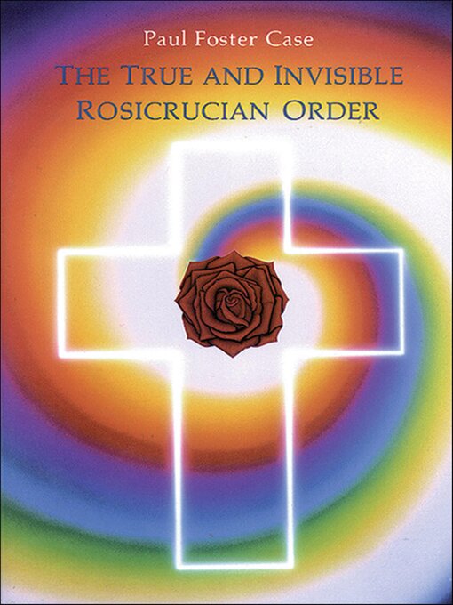 Title details for The True and Invisible Rosicrucian Order by Paul Foster Case - Available